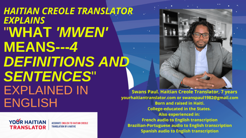 What "MWEN" means in Haitian Creole. 4 Definitions, with examples on how to use "Mwen" in each of the 4 role
