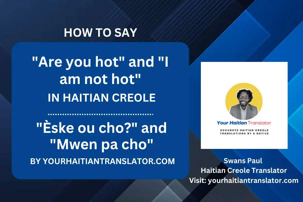 How to say Are you hot and I am not hot in Haitian Creole