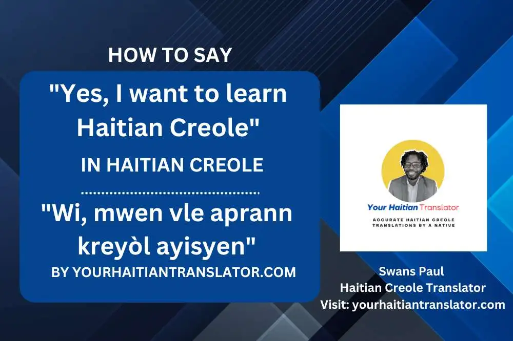 How to say Yes, I want to learn Haitian Creole in Haitian Creole