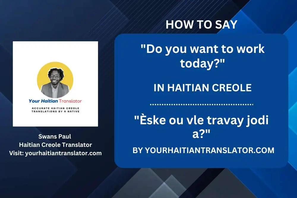 How to say Do you want to work today in Haitian Creole