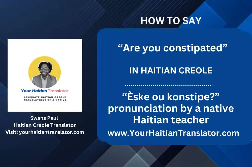 “Are you constipated” in Haitian Creole” - “Èske ou konstipe” pronunciation by a native Haitian