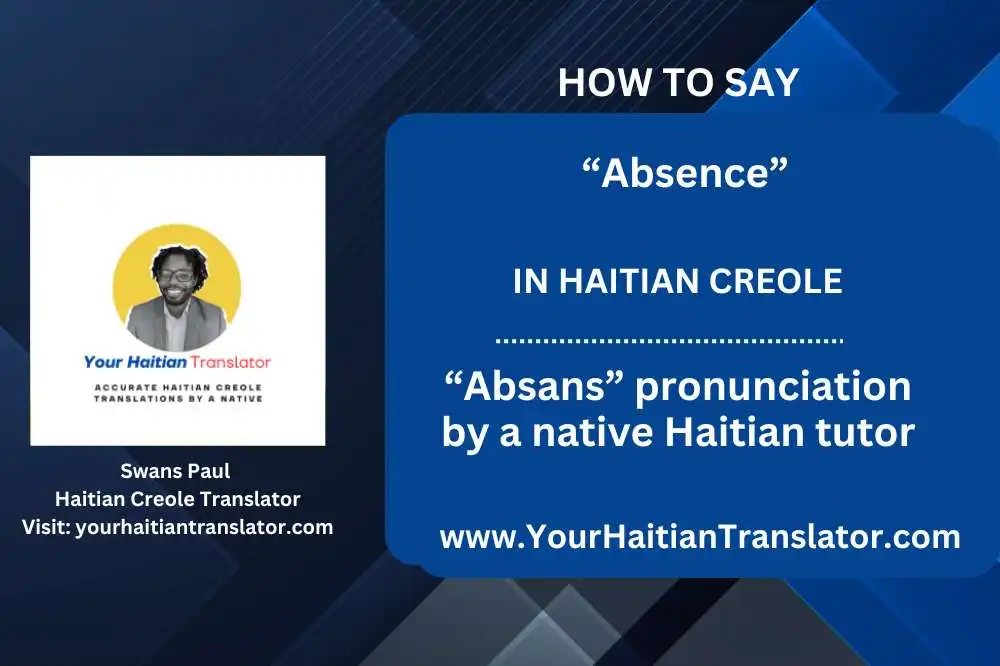 How to say “Absence” in Haitian Creole – “Absans” pronunciation by a native Haitian tutor