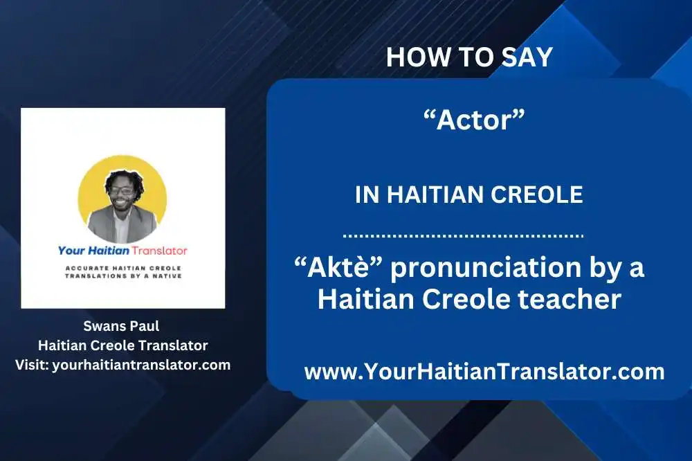 How to say “Actor” in Haitian Creole – “Aktè” pronunciation by a Haitian Creole teacher