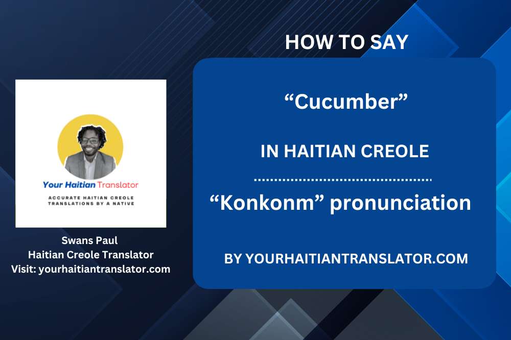 How to say “Cucumber” in Haitian Creole – “Konkonm” pronunciation by a native Haitian Teacher