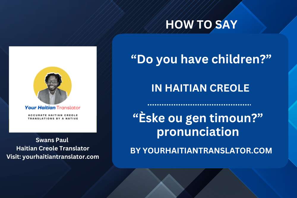 How to say “Do you have children?” in Haitian Creole - “Èske ou gen timoun?” pronunciation by a native Haitian Cr