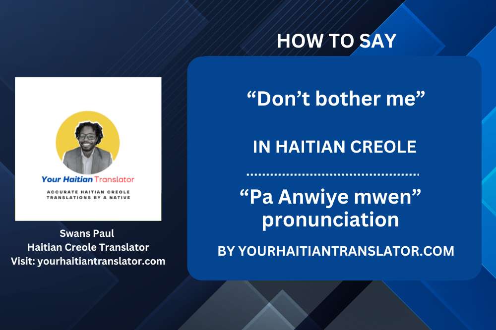 How to say “Don't Bother Me” in Haitian Creole - “Pa Anwiye mwen” pronunciation by a native Haitian Teacher