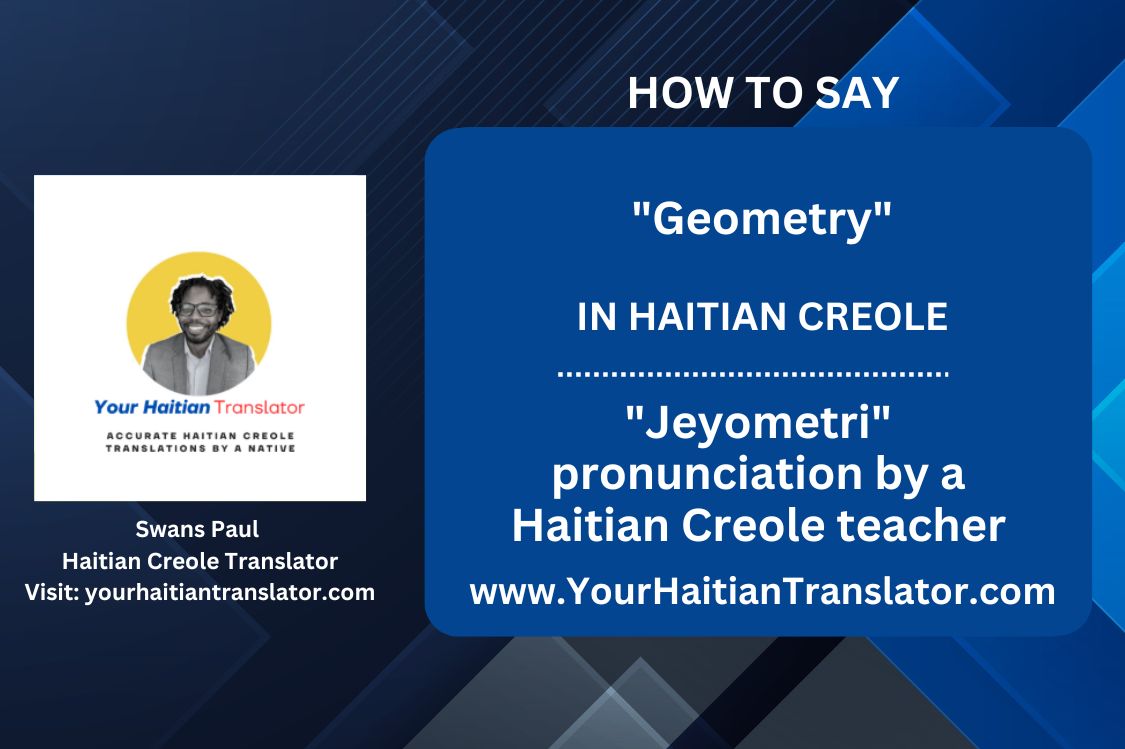 How to say "Geometry" in Haitian Creole - "Jeyometri" pronunciation by a native Haitian Creole tutor