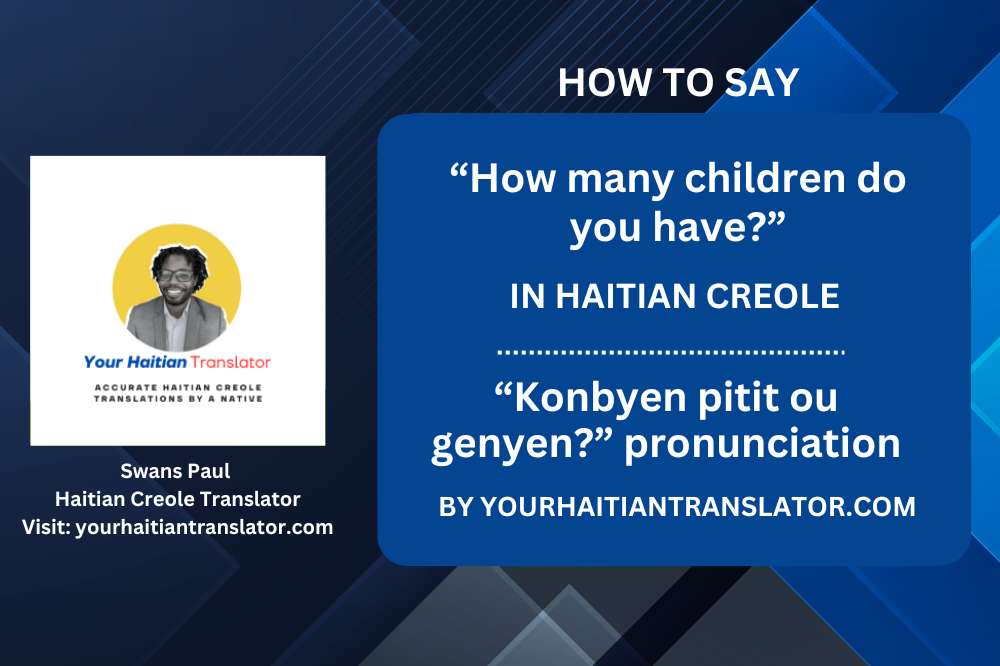 How to say “How many children do you have?” in Haitian Creole - “Konbyen pitit ou genyen?” pronunciation by a native Haitian Creole teacher