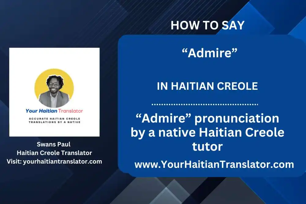 How to say “Admire” in Haitian Creole – “Admire” pronunciation by a native Haitian Creole tutor