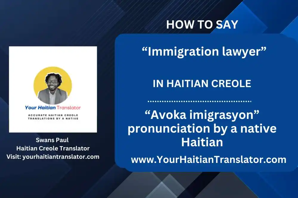 “Immigration lawyer” in Haitian Creole - “Avoka imigrasyon” pronunciation by a native Haitian